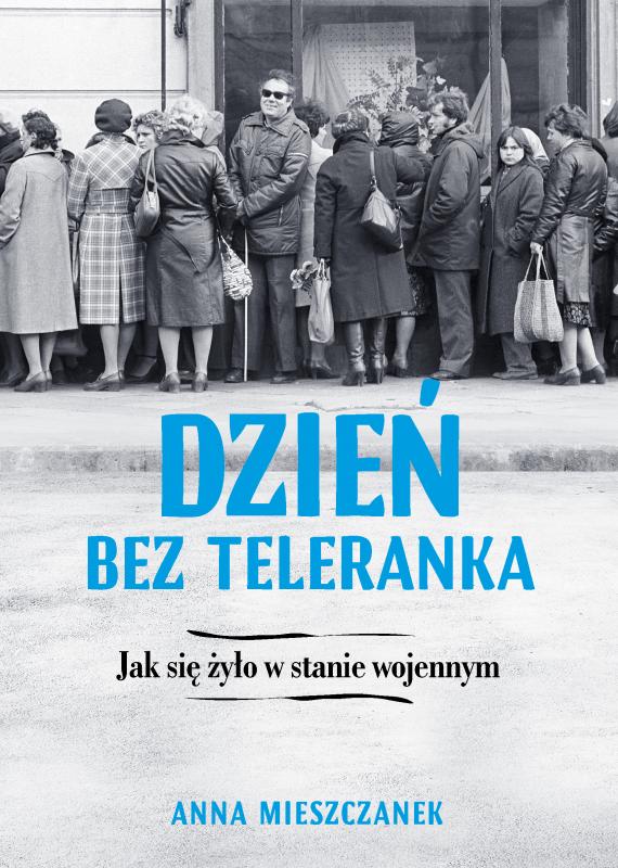 Reporta o stanie wojennym „Dzie bez teleranka” - premiera ksiki Anny Mieszczanek ju 22 wrzenia